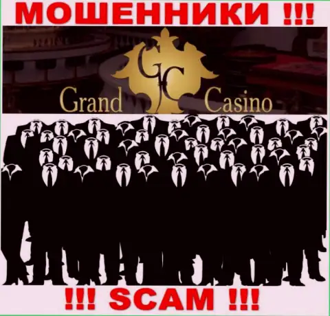 Контора Grand Casino скрывает свое руководство - МОШЕННИКИ !